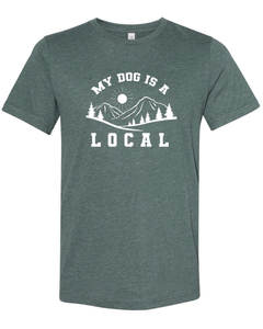 Shirt - "My Dog is a Local" Unisex