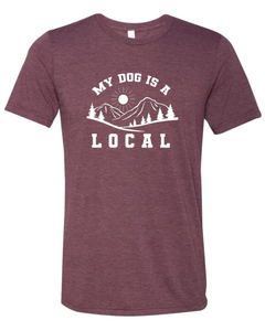 Shirt - "My Dog is a Local" Unisex