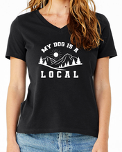 Load image into Gallery viewer, Shirt - &quot;My Dog is a Local&quot; Ladies Relaxed V-Neck
