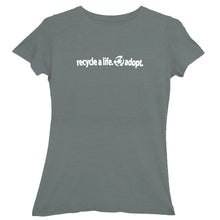 Load image into Gallery viewer, &quot;Recycle a Life - Adopt&quot; Ladies Fit T-Shirt
