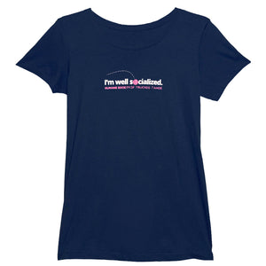"I'm Well Socialized" Ladies Fit T-Shirt